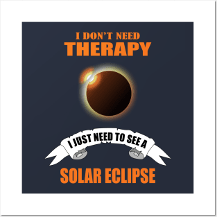 I don't need therapy I just need to see a solar eclipse Posters and Art